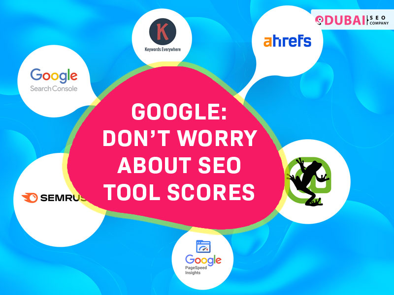 Google Don’t worry about SEO tool scores